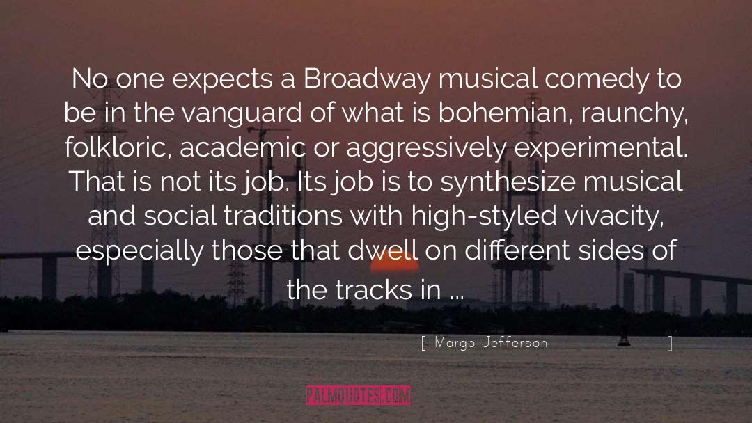 Margo Jefferson Quotes: No one expects a Broadway
