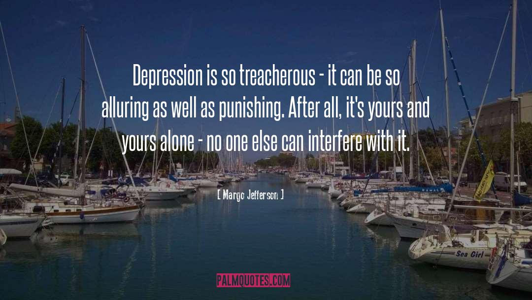Margo Jefferson Quotes: Depression is so treacherous -