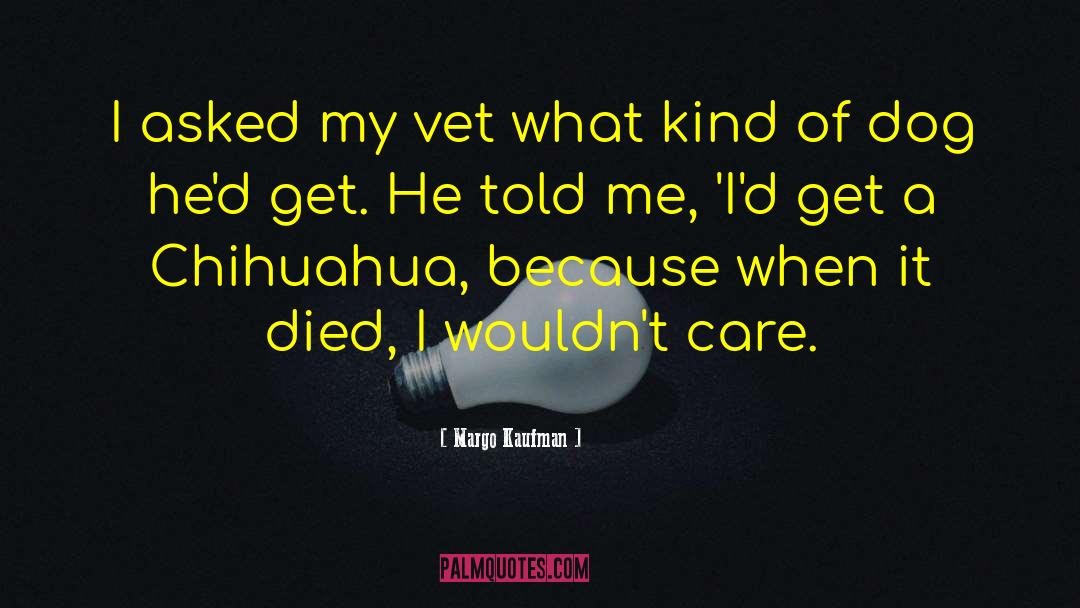 Margo Kaufman Quotes: I asked my vet what