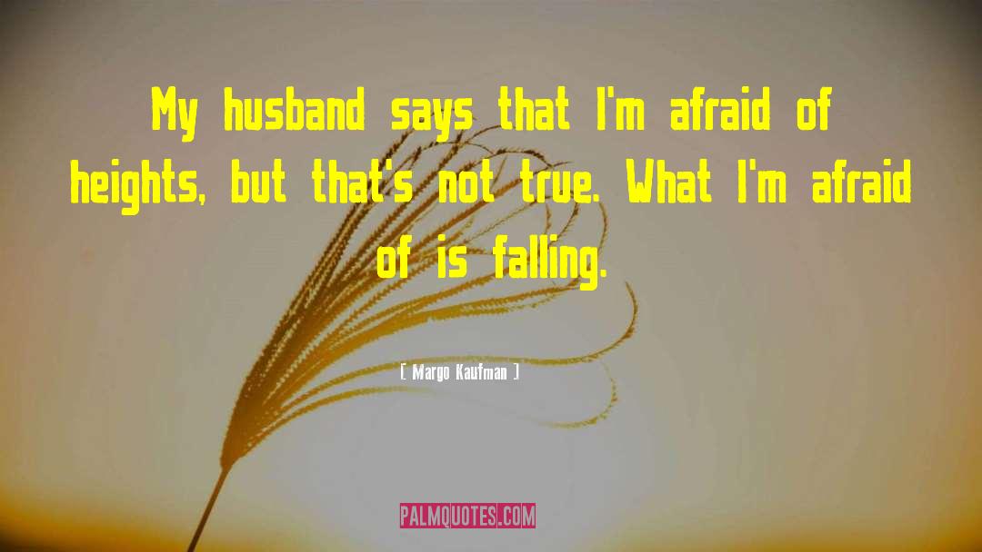 Margo Kaufman Quotes: My husband says that I'm