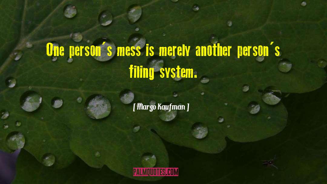 Margo Kaufman Quotes: One person's mess is merely