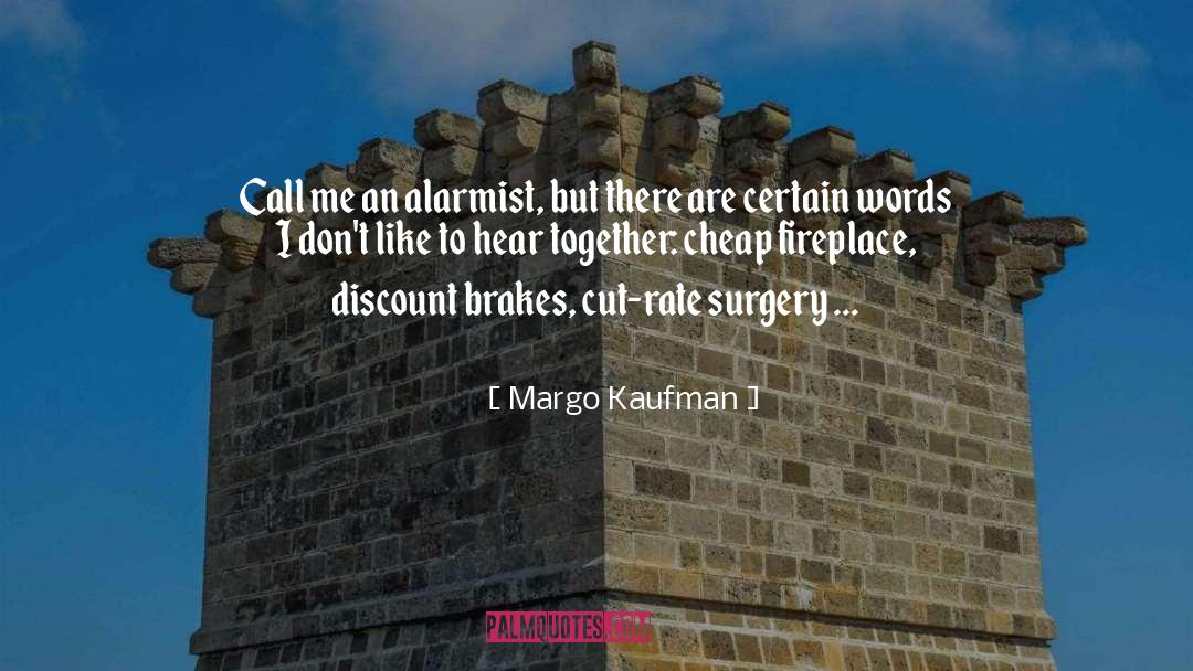 Margo Kaufman Quotes: Call me an alarmist, but