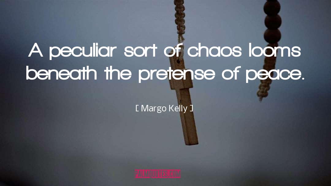 Margo Kelly Quotes: A peculiar sort of chaos