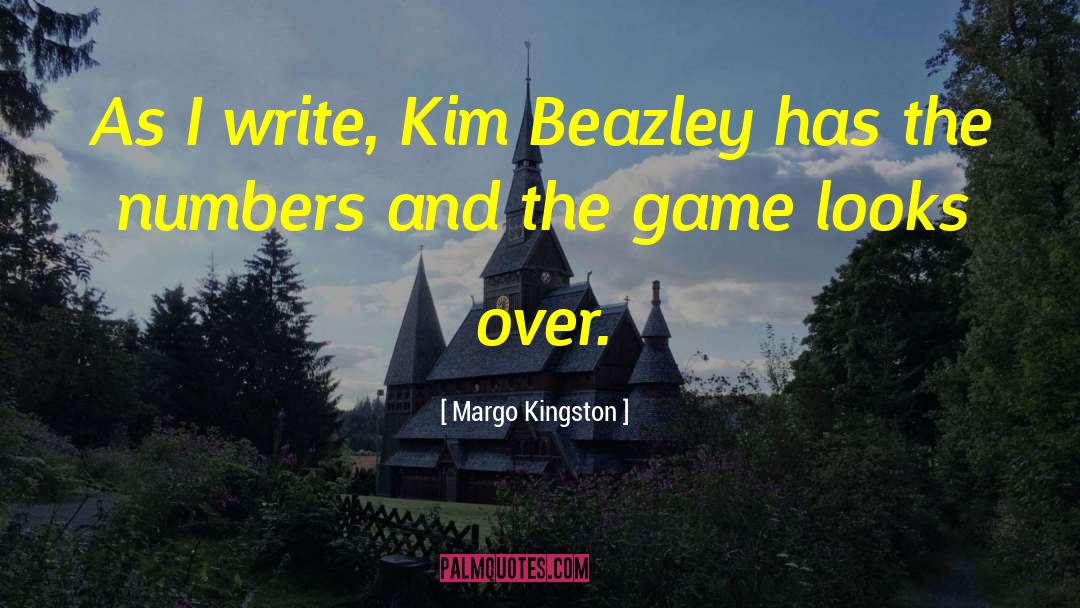 Margo Kingston Quotes: As I write, Kim Beazley