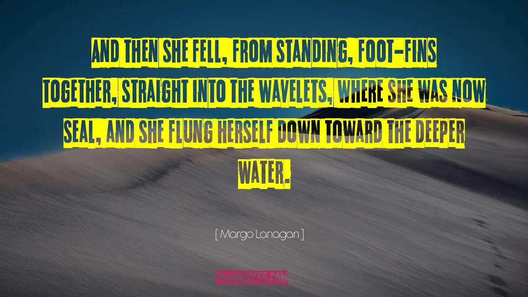 Margo Lanagan Quotes: And then she fell, from