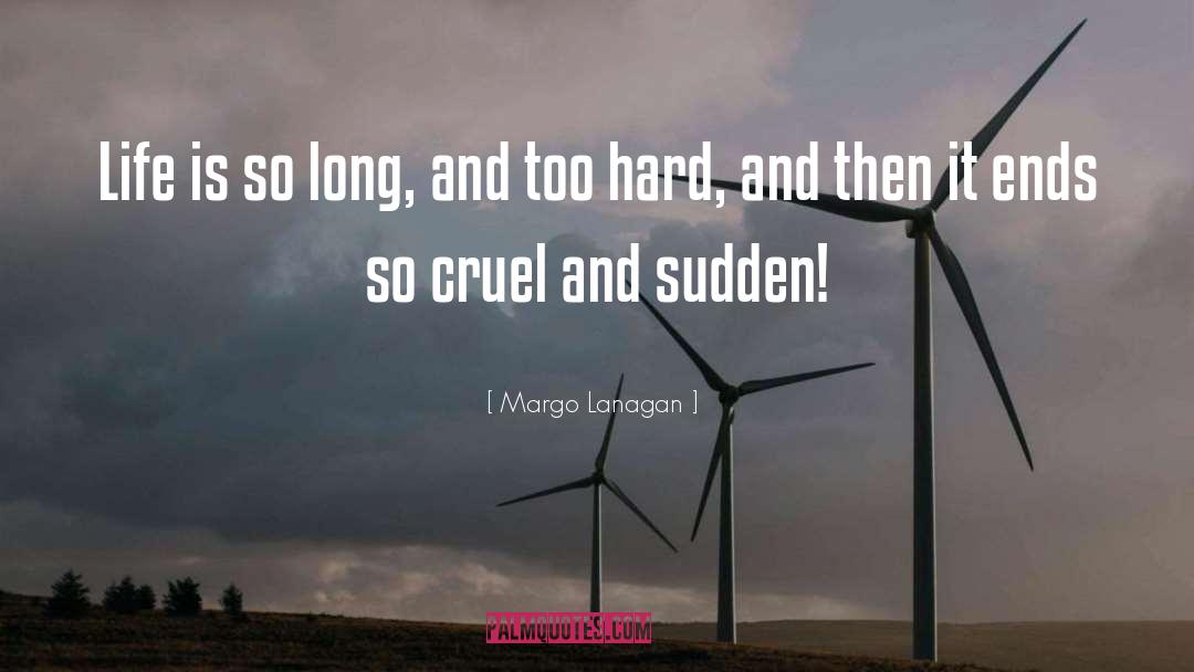 Margo Lanagan Quotes: Life is so long, and