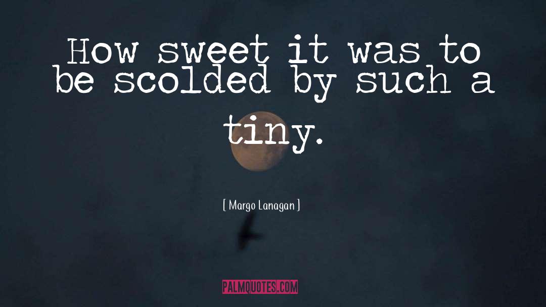 Margo Lanagan Quotes: How sweet it was to