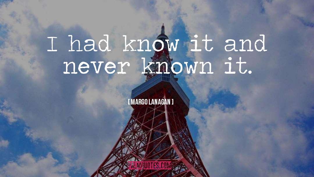 Margo Lanagan Quotes: I had know it and