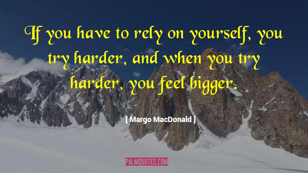 Margo MacDonald Quotes: If you have to rely