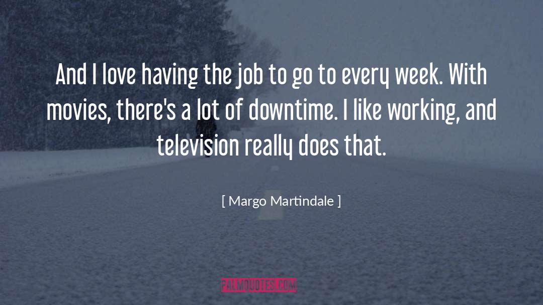 Margo Martindale Quotes: And I love having the