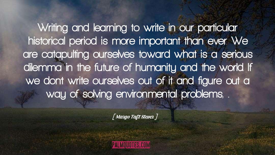 Margo Taft Stever Quotes: Writing and learning to write