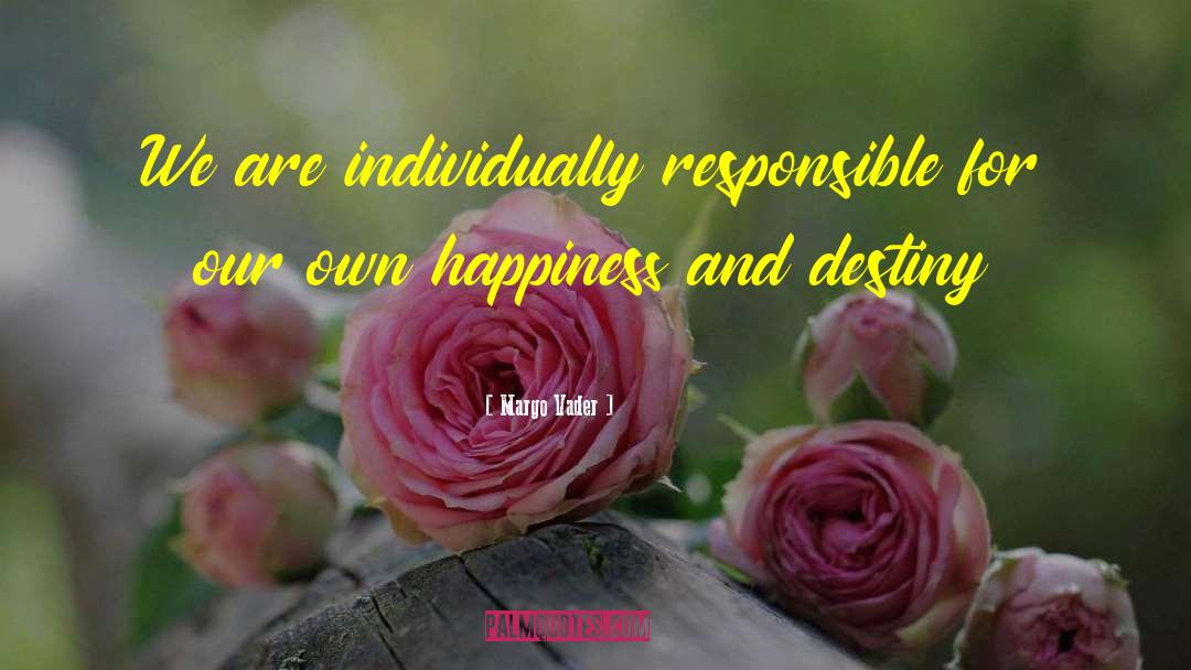 Margo Vader Quotes: We are individually responsible for