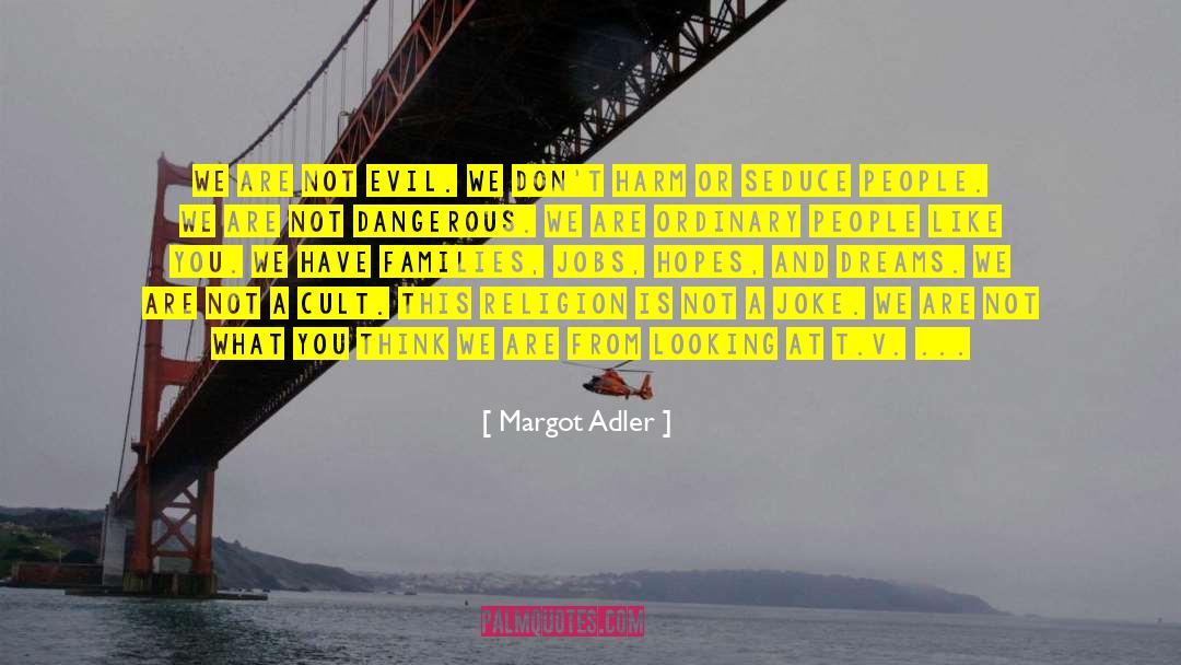 Margot Adler Quotes: We are not evil. We