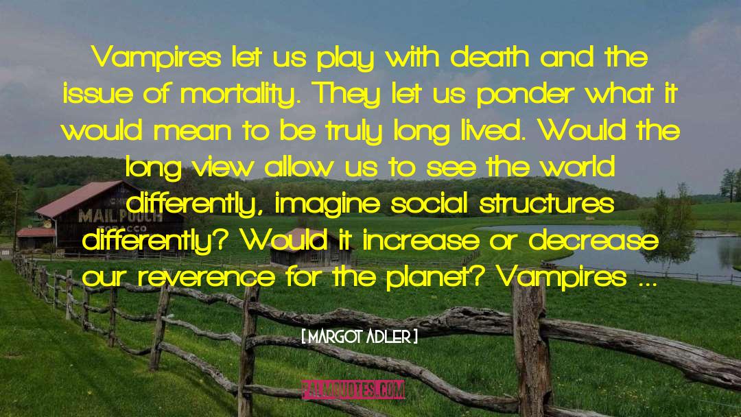 Margot Adler Quotes: Vampires let us play with