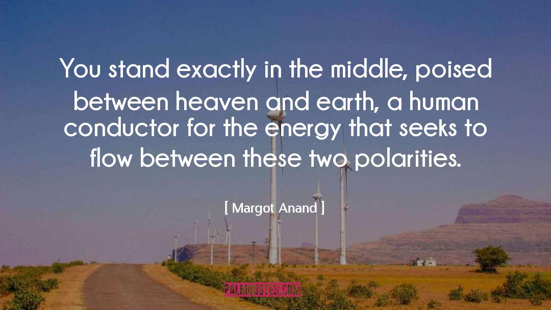 Margot Anand Quotes: You stand exactly in the