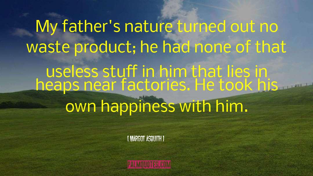 Margot Asquith Quotes: My father's nature turned out