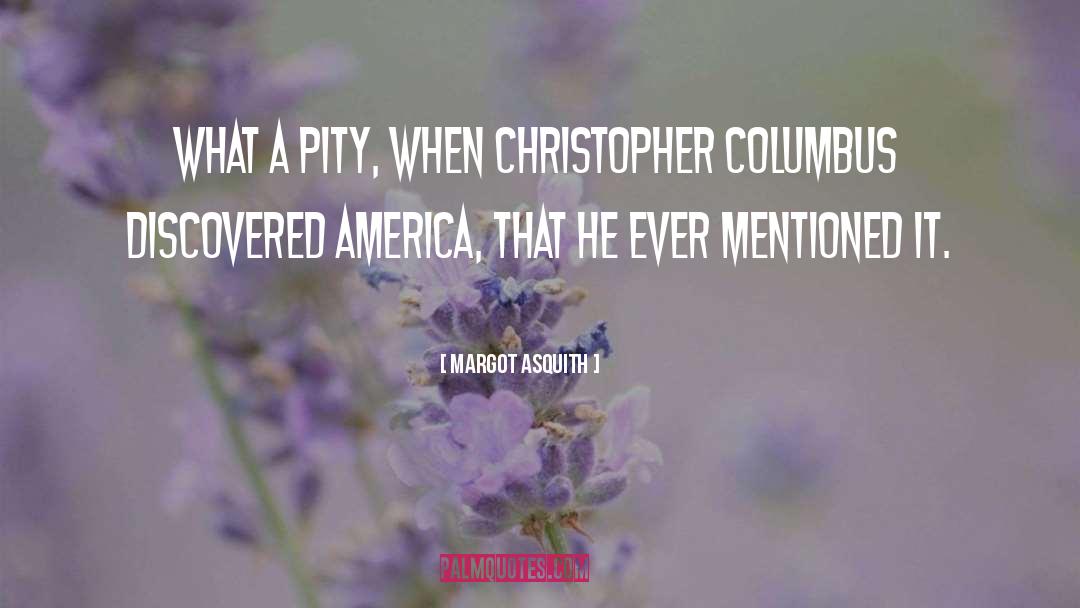 Margot Asquith Quotes: What a pity, when Christopher