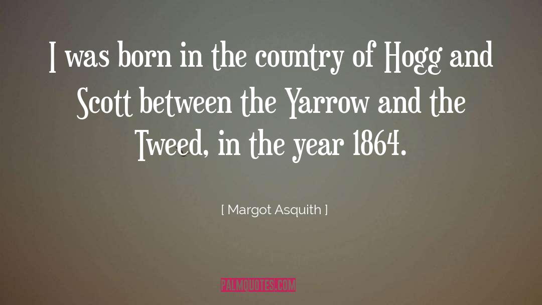 Margot Asquith Quotes: I was born in the
