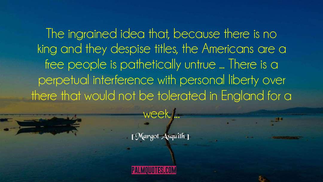 Margot Asquith Quotes: The ingrained idea that, because