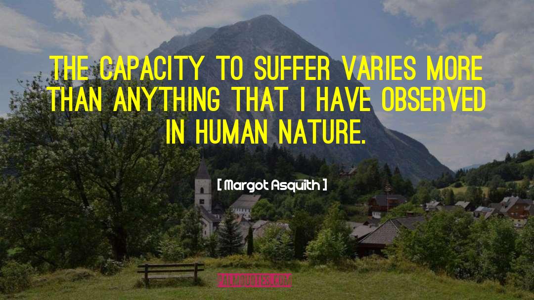 Margot Asquith Quotes: The capacity to suffer varies