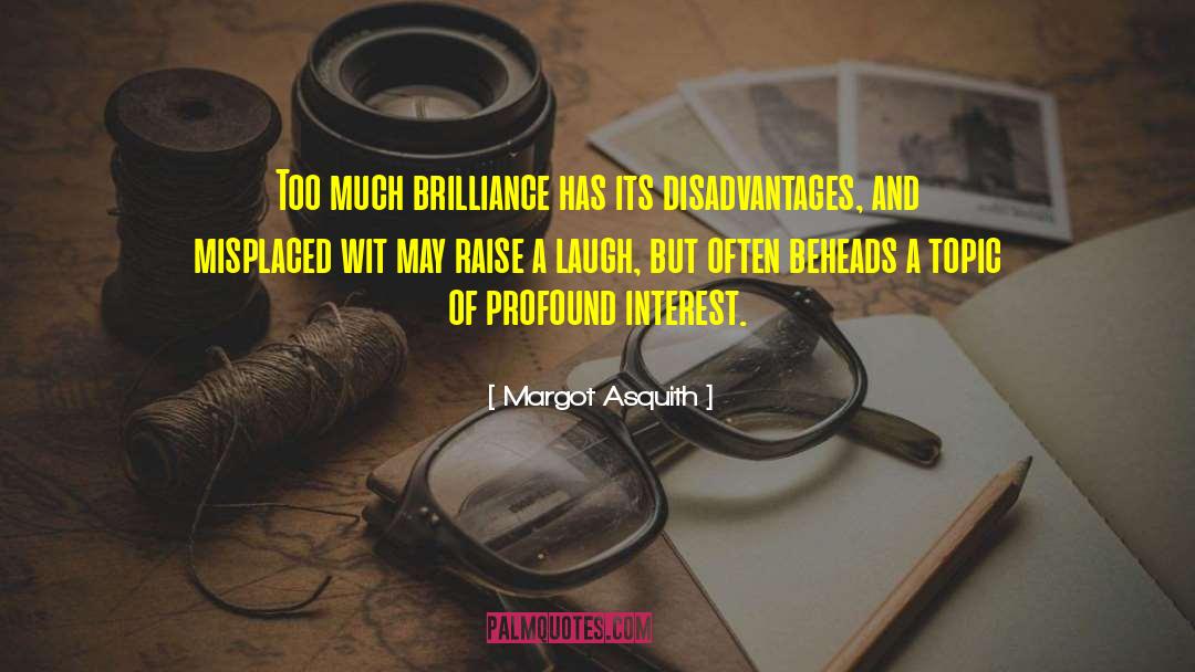 Margot Asquith Quotes: Too much brilliance has its