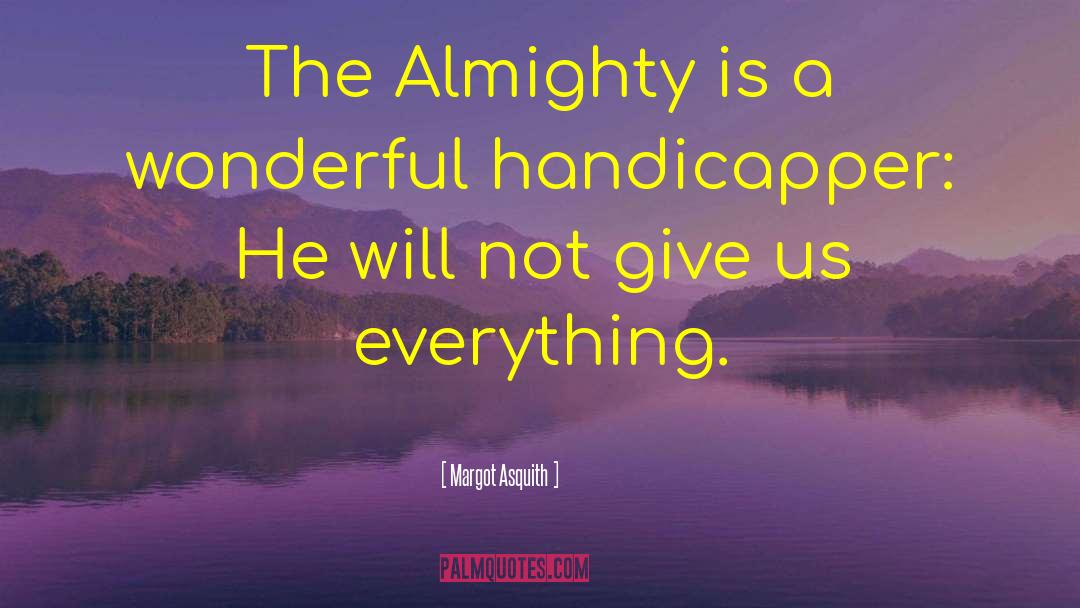 Margot Asquith Quotes: The Almighty is a wonderful