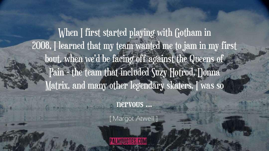 Margot Atwell Quotes: When I first started playing