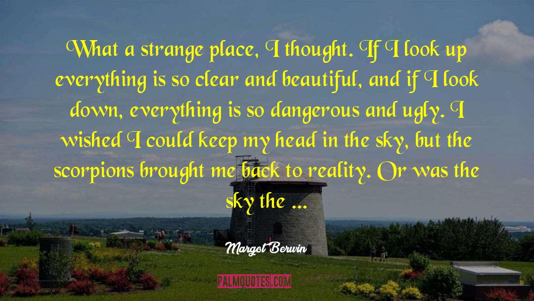 Margot Berwin Quotes: What a strange place, I