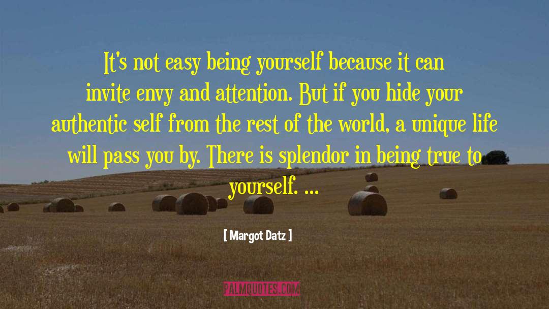 Margot Datz Quotes: It's not easy being yourself