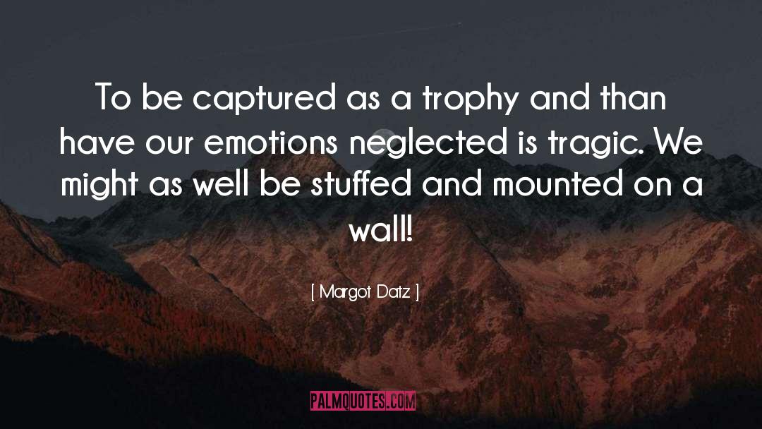 Margot Datz Quotes: To be captured as a