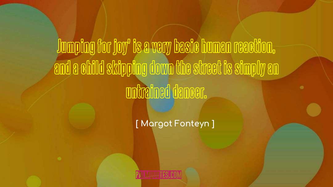 Margot Fonteyn Quotes: Jumping for joy' is a