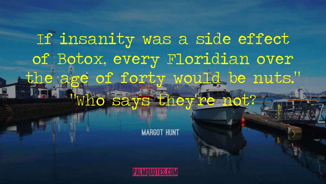 Margot Hunt Quotes: If insanity was a side
