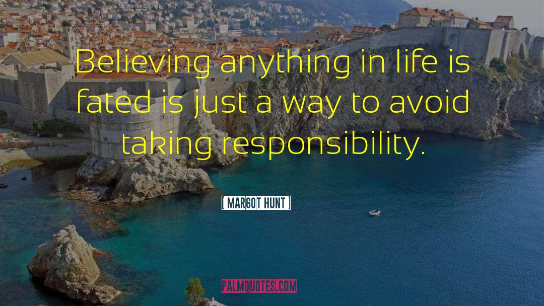 Margot Hunt Quotes: Believing anything in life is