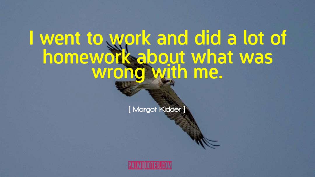 Margot Kidder Quotes: I went to work and