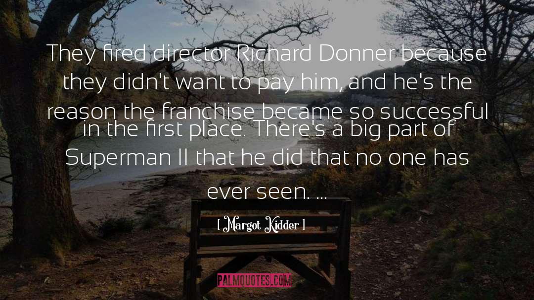 Margot Kidder Quotes: They fired director Richard Donner