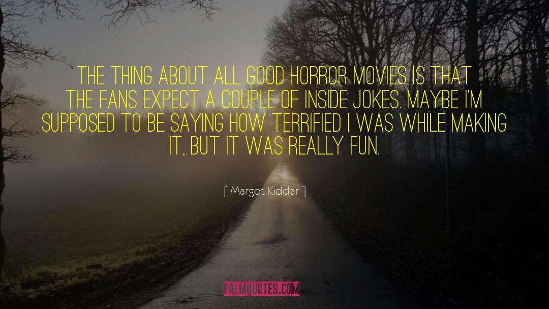 Margot Kidder Quotes: The thing about all good