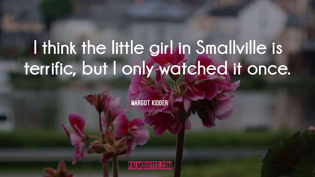 Margot Kidder Quotes: I think the little girl