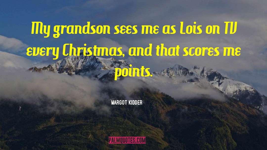 Margot Kidder Quotes: My grandson sees me as