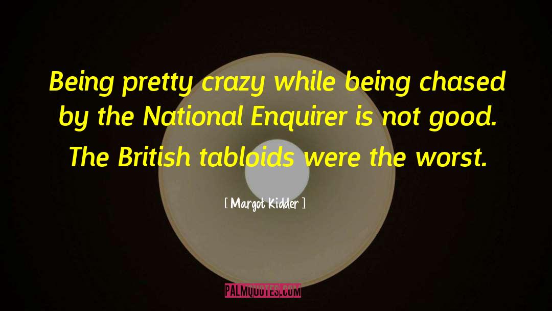 Margot Kidder Quotes: Being pretty crazy while being