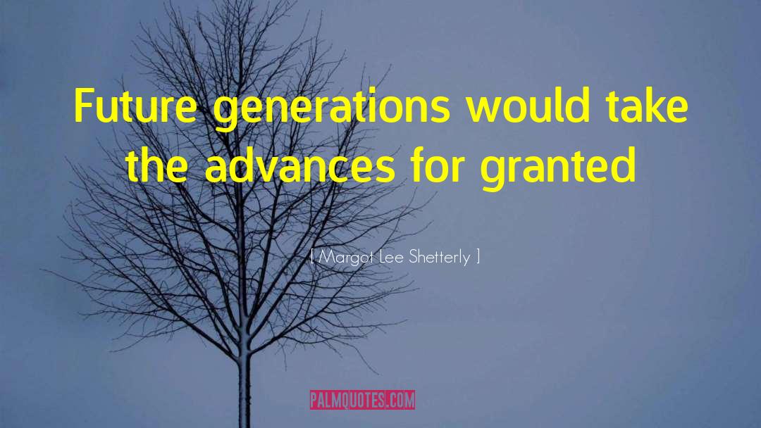 Margot Lee Shetterly Quotes: Future generations would take the
