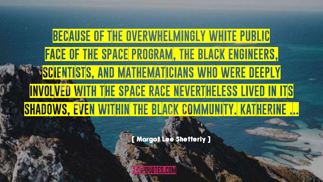 Margot Lee Shetterly Quotes: Because of the overwhelmingly white
