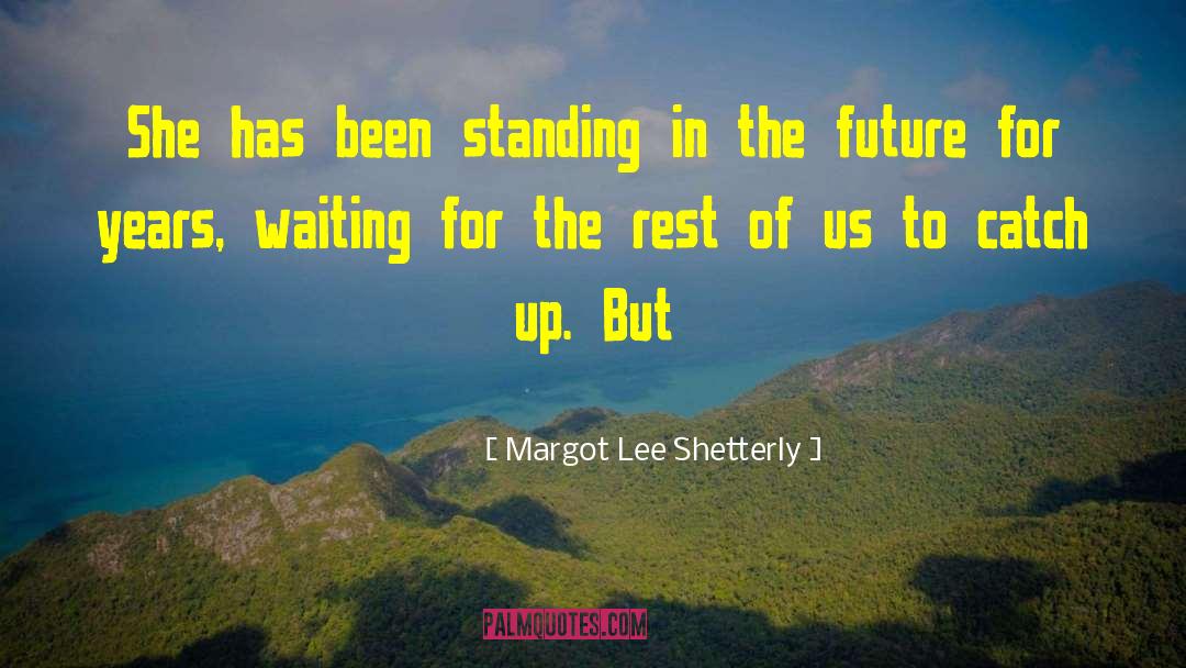 Margot Lee Shetterly Quotes: She has been standing in