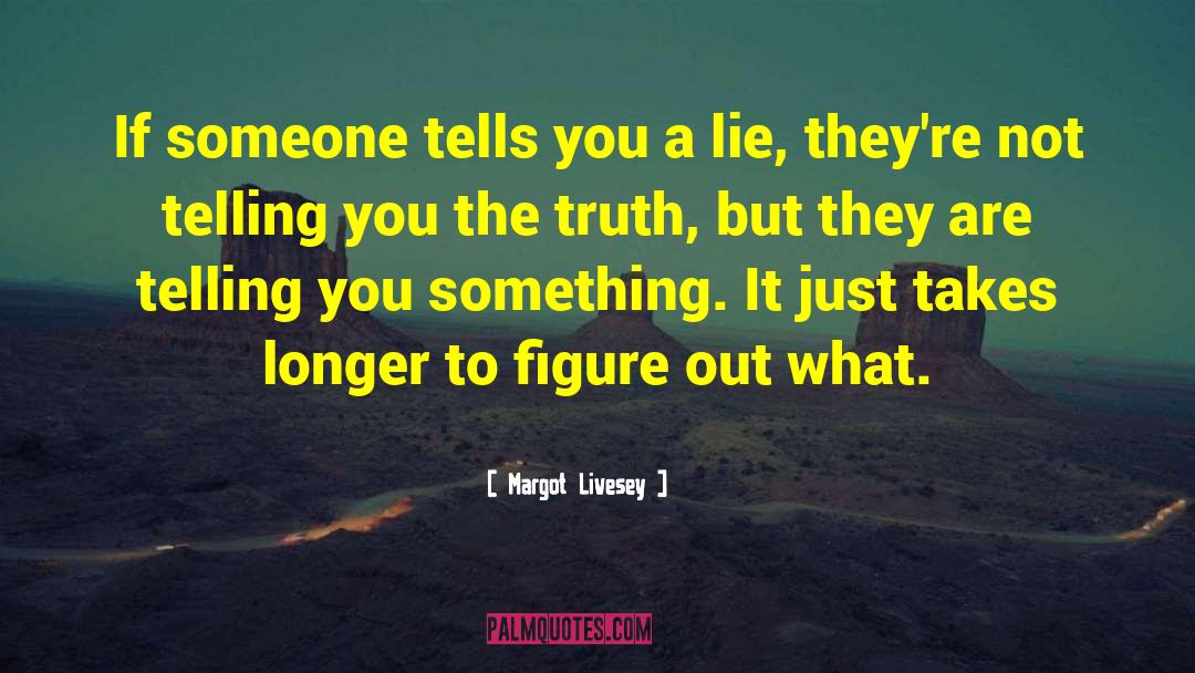 Margot Livesey Quotes: If someone tells you a