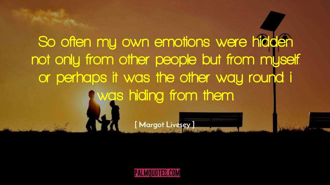 Margot Livesey Quotes: So often my own emotions