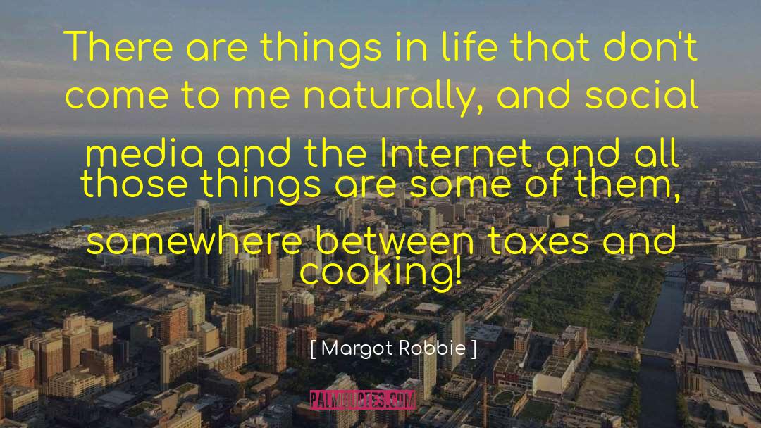 Margot Robbie Quotes: There are things in life