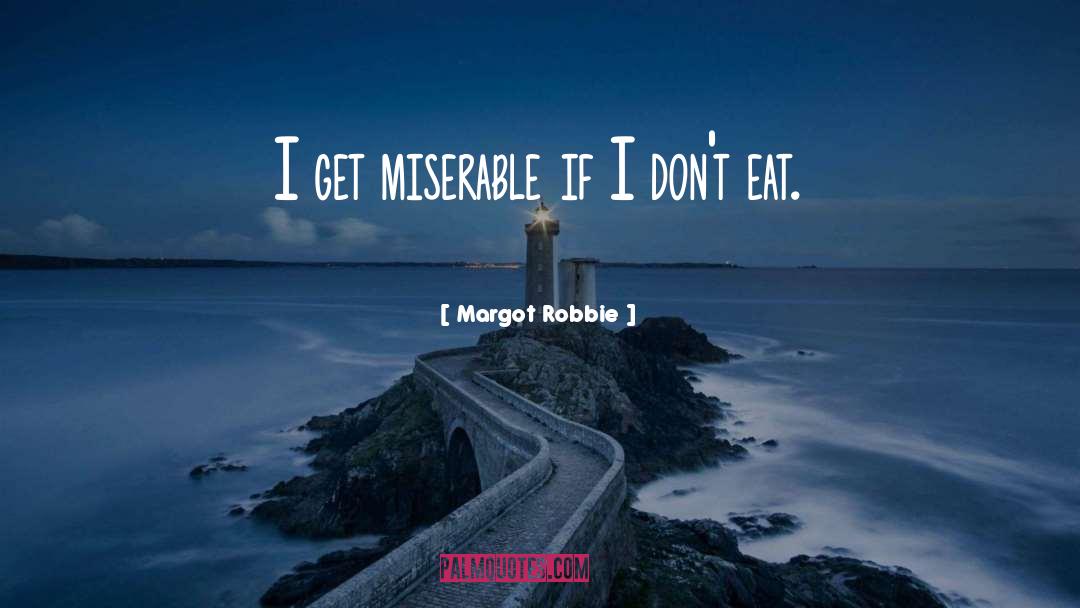 Margot Robbie Quotes: I get miserable if I