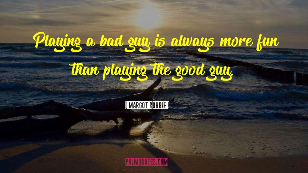 Margot Robbie Quotes: Playing a bad guy is