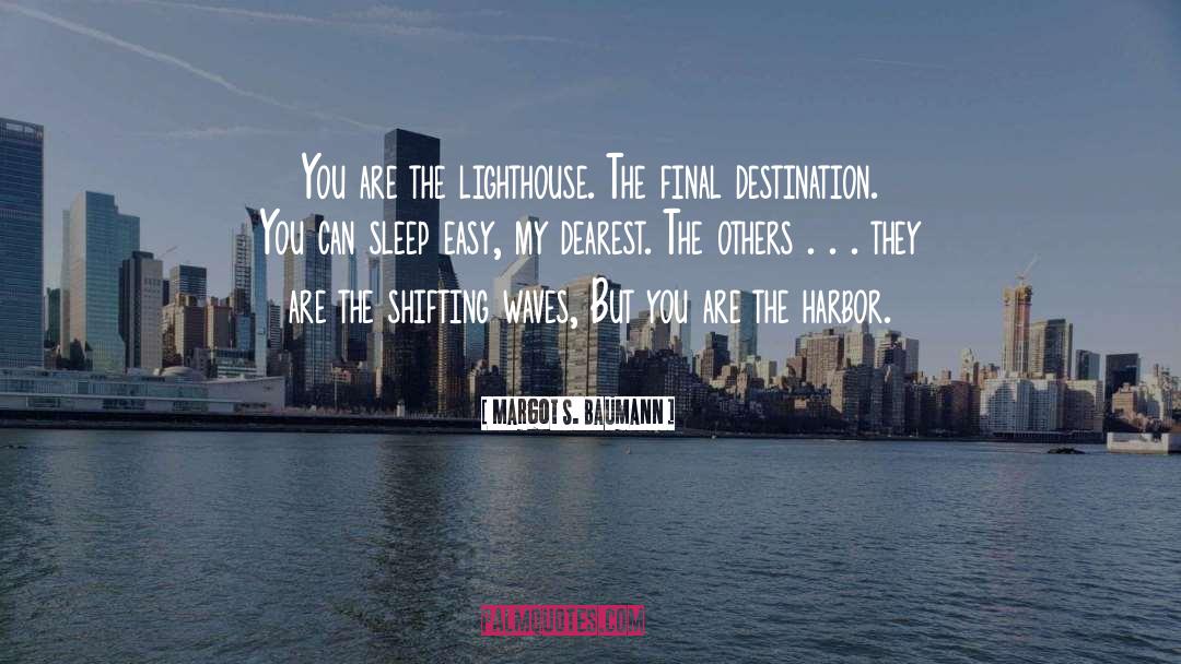 Margot S. Baumann Quotes: You are the lighthouse. The