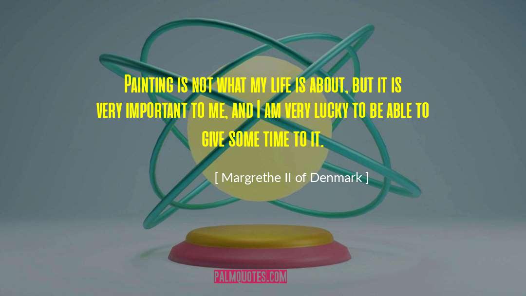 Margrethe II Of Denmark Quotes: Painting is not what my