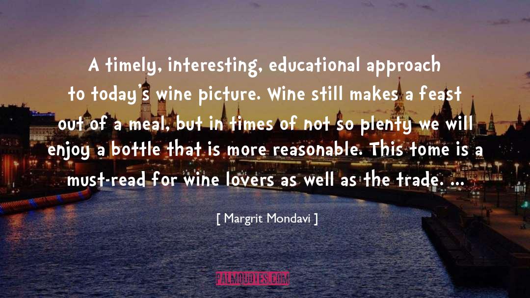 Margrit Mondavi Quotes: A timely, interesting, educational approach